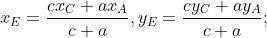 x_{E}=\frac{cx_{C}+ax_{A}}{c+a}, y_{E}=\frac{cy_{C}+ay_{A}}{c+a};